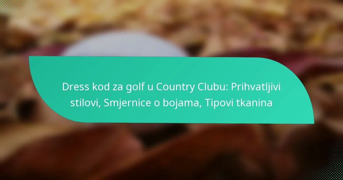 Dress kod za golf u Country Clubu: Prihvatljivi stilovi, Smjernice o bojama, Tipovi tkanina