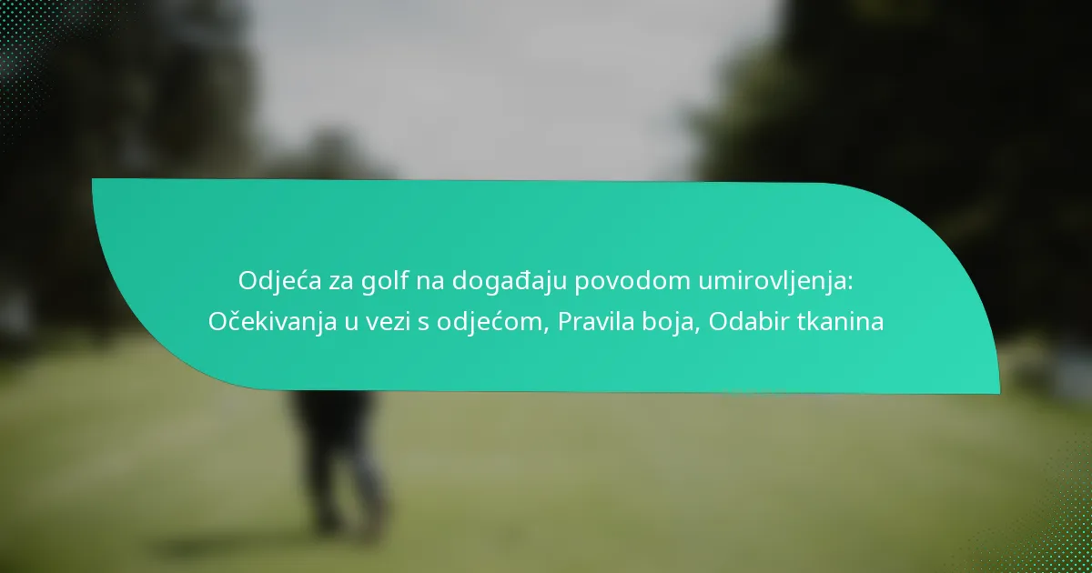 Odjeća za golf na događaju povodom umirovljenja: Očekivanja u vezi s odjećom, Pravila boja, Odabir tkanina