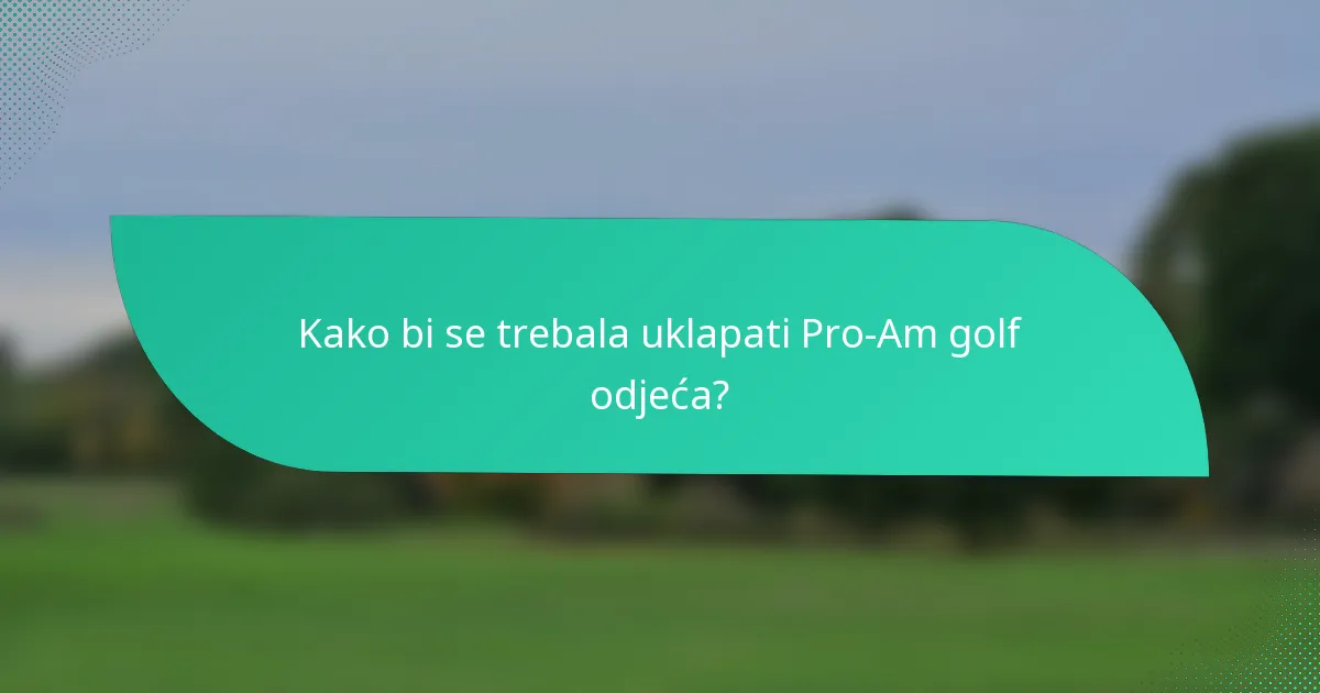 Kako bi se trebala uklapati Pro-Am golf odjeća?