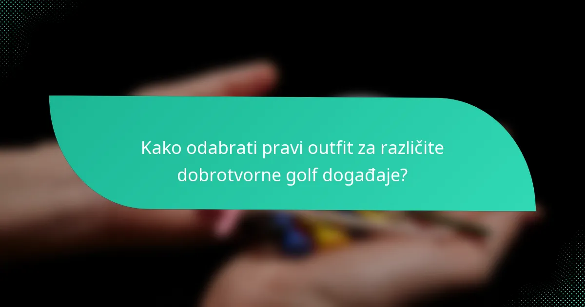 Kako odabrati pravi outfit za različite dobrotvorne golf događaje?