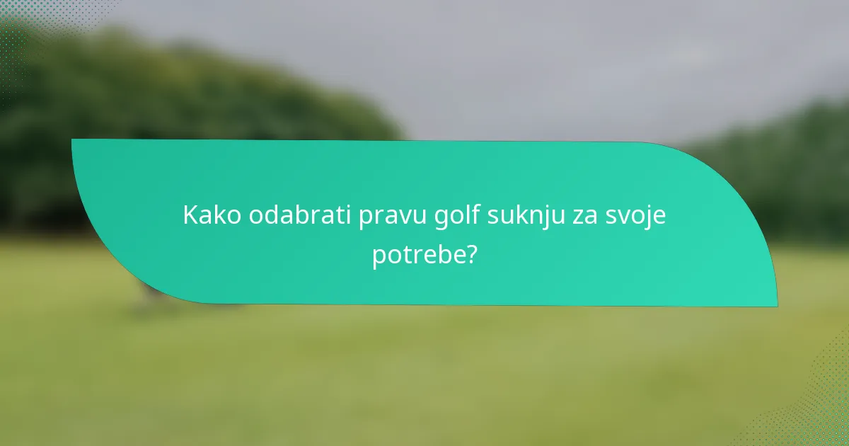 Kako odabrati pravu golf suknju za svoje potrebe?