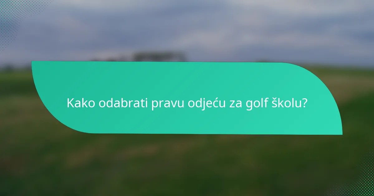 Kako odabrati pravu odjeću za golf školu?