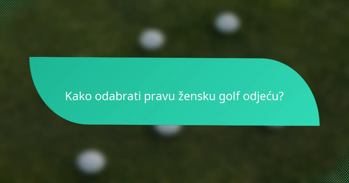 Kako odabrati pravu žensku golf odjeću?