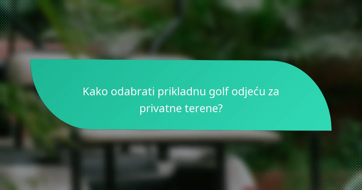 Kako odabrati prikladnu golf odjeću za privatne terene?