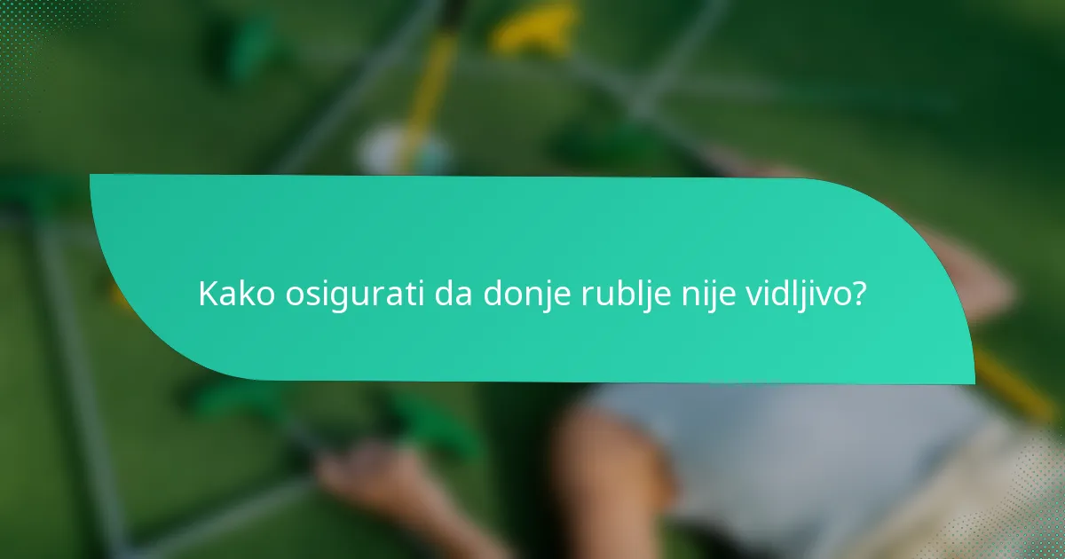 Kako osigurati da donje rublje nije vidljivo?