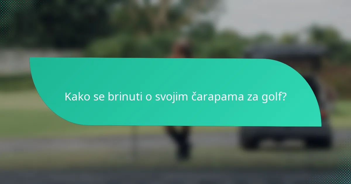 Kako se brinuti o svojim čarapama za golf?