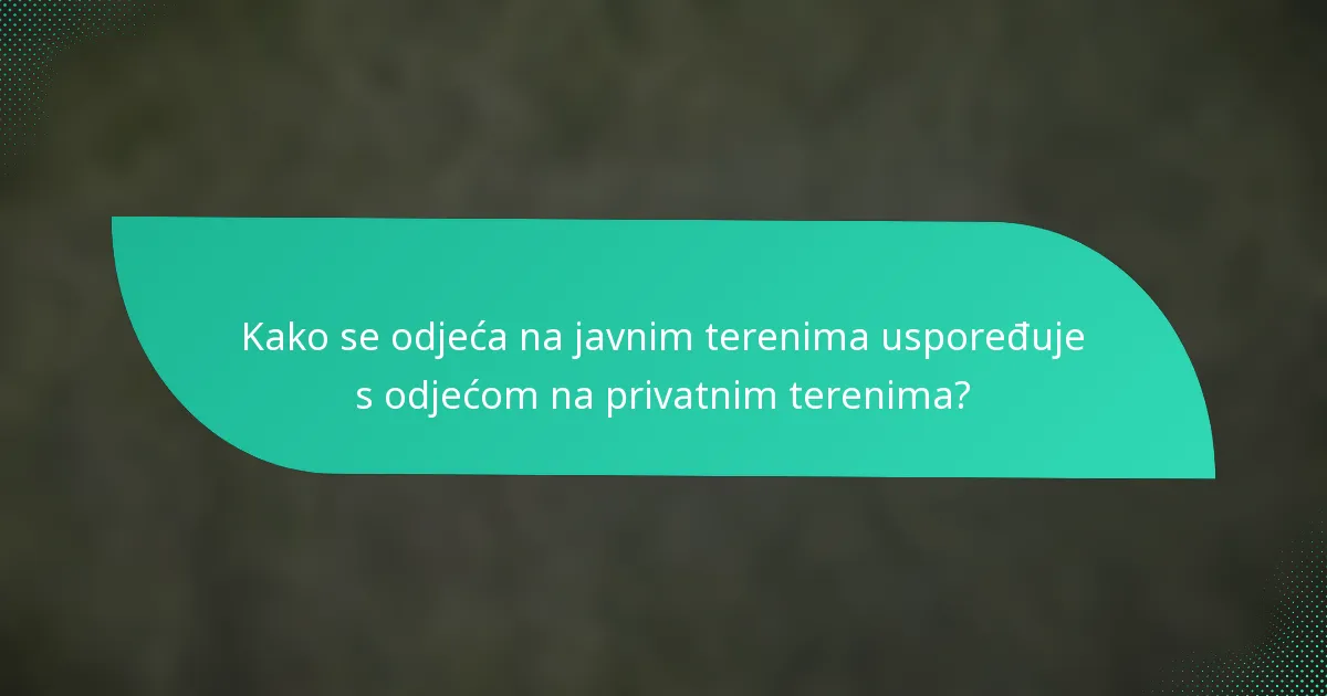 Kako se odjeća na javnim terenima uspoređuje s odjećom na privatnim terenima?