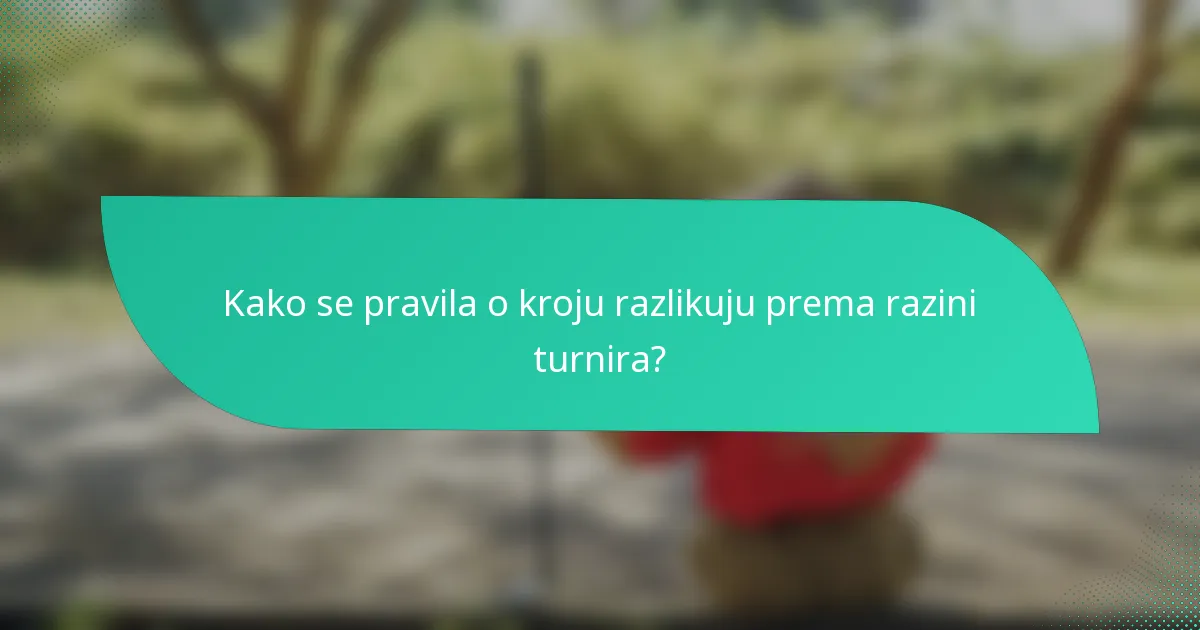 Kako se pravila o kroju razlikuju prema razini turnira?