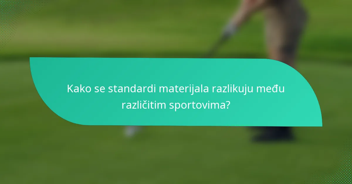 Kako se standardi materijala razlikuju među različitim sportovima?