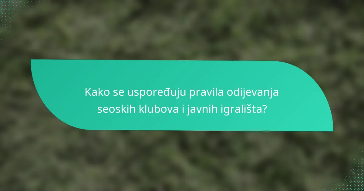 Kako se uspoređuju pravila odijevanja seoskih klubova i javnih igrališta?