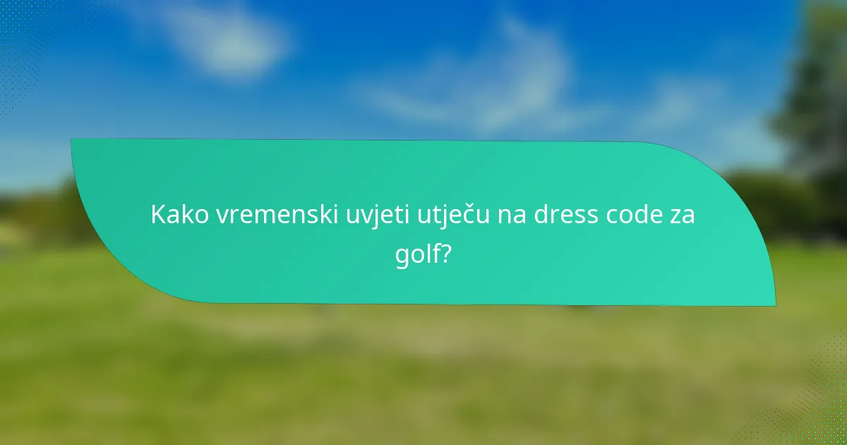 Kako vremenski uvjeti utječu na dress code za golf?