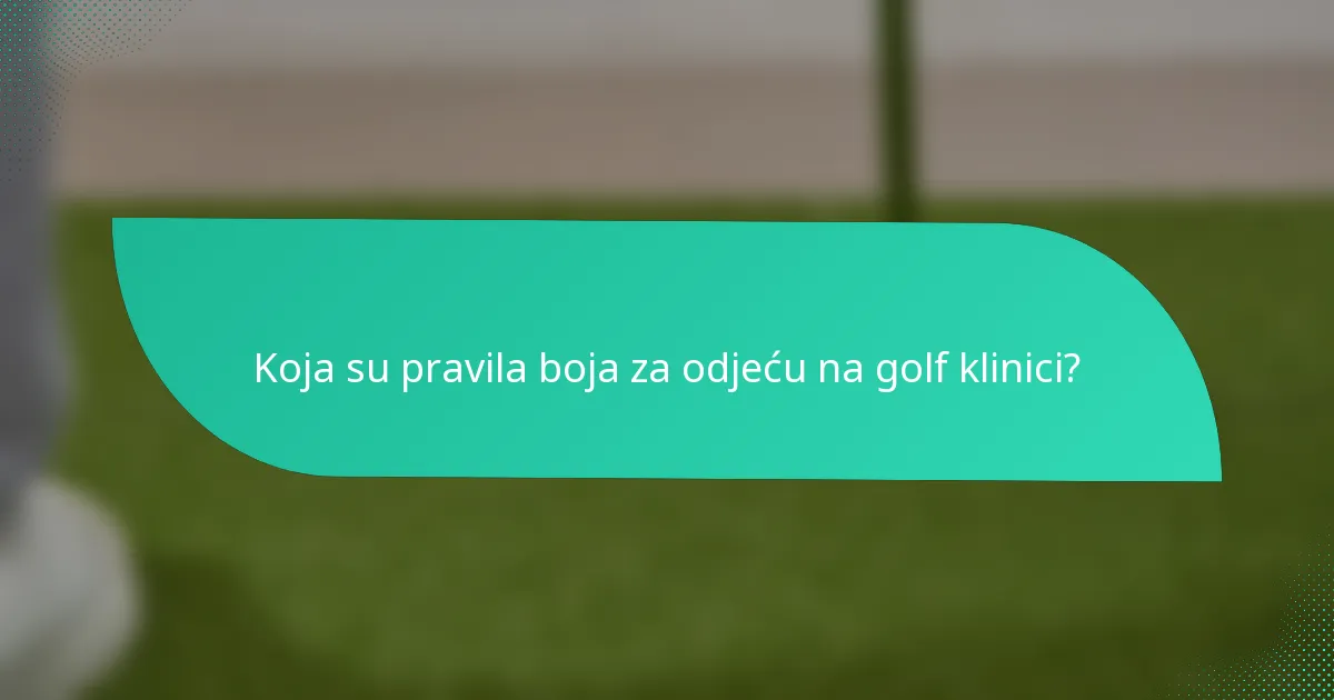 Koja su pravila boja za odjeću na golf klinici?
