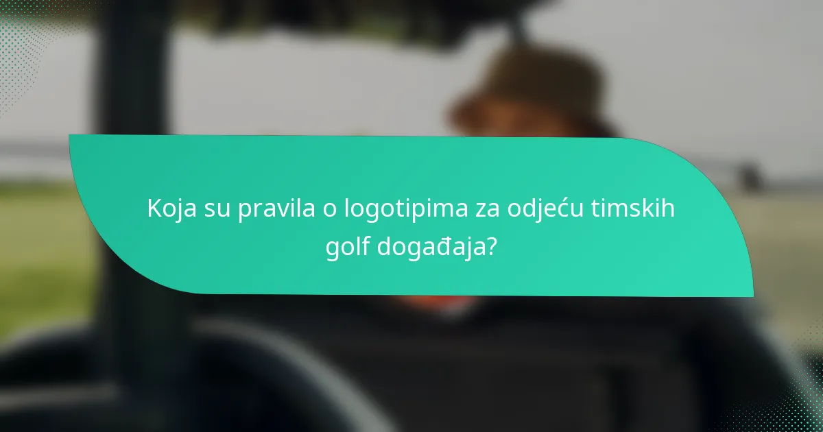 Koja su pravila o logotipima za odjeću timskih golf događaja?