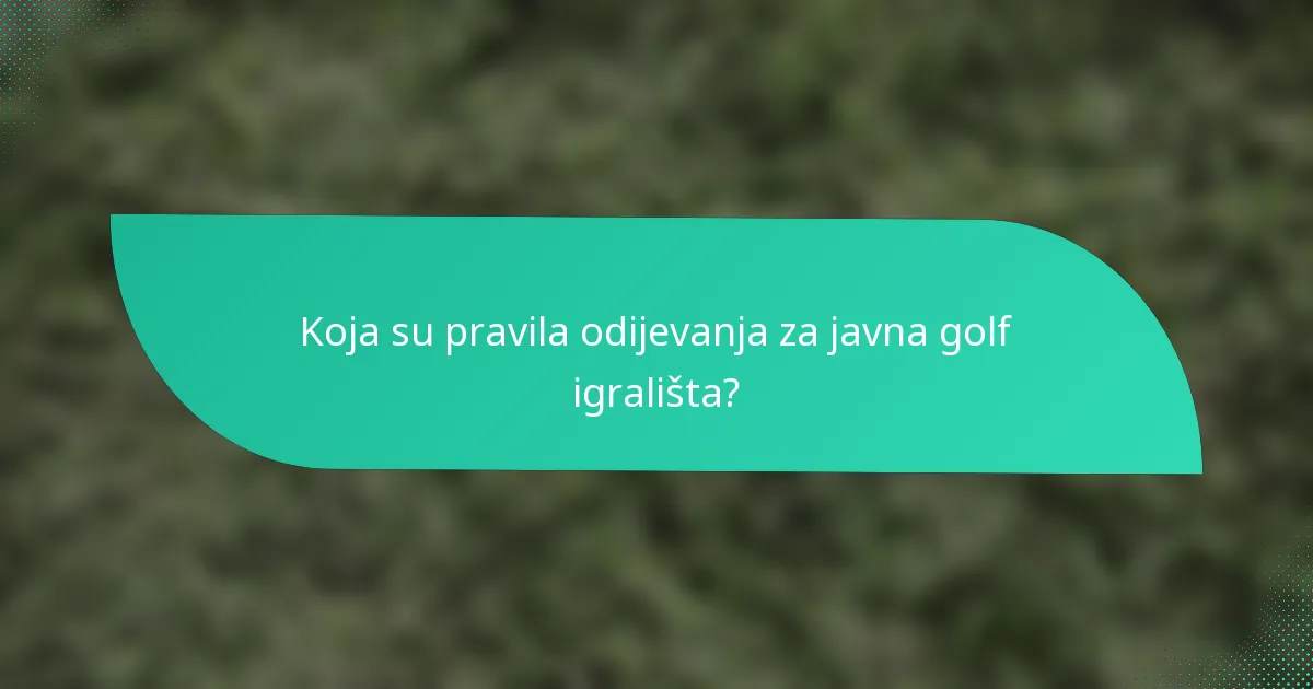 Koja su pravila odijevanja za javna golf igrališta?