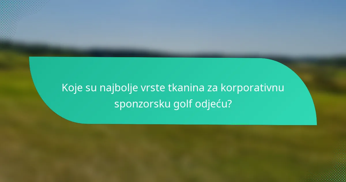 Koje su najbolje vrste tkanina za korporativnu sponzorsku golf odjeću?