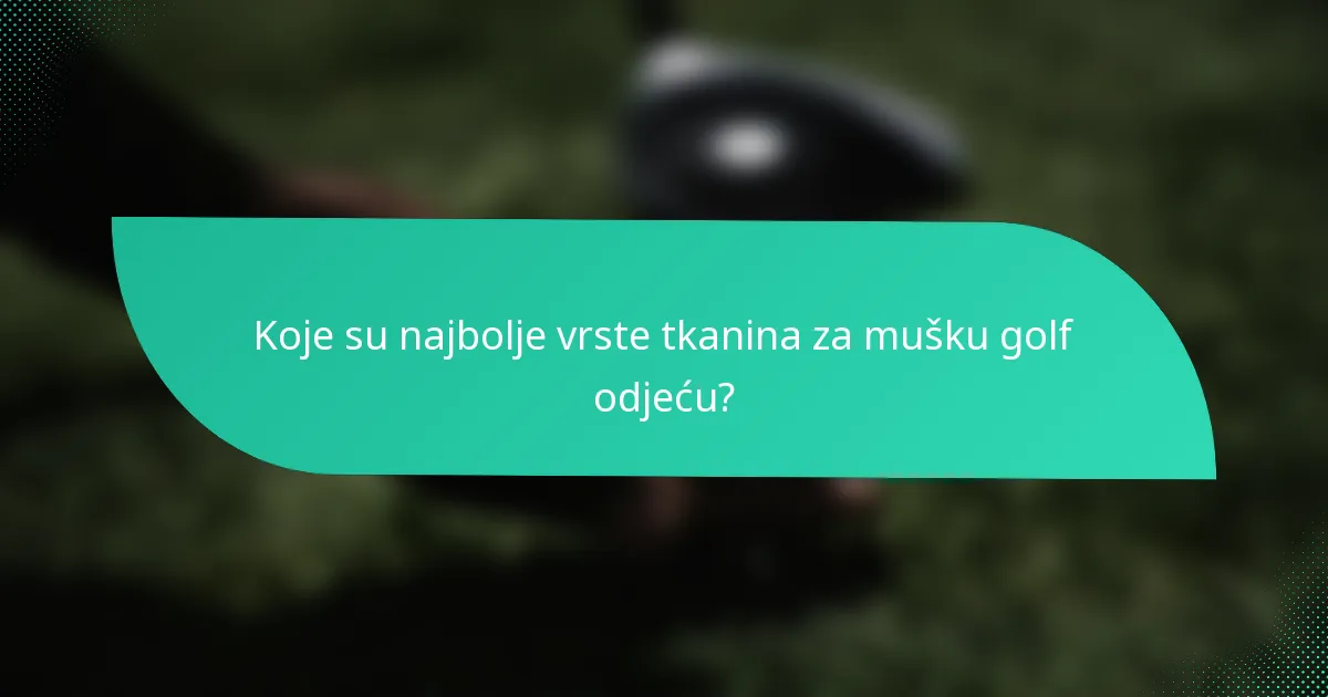 Koje su najbolje vrste tkanina za mušku golf odjeću?