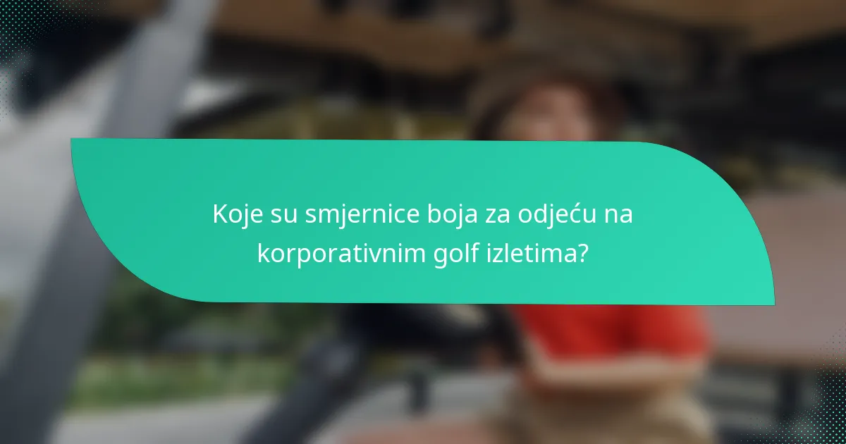 Koje su smjernice boja za odjeću na korporativnim golf izletima?