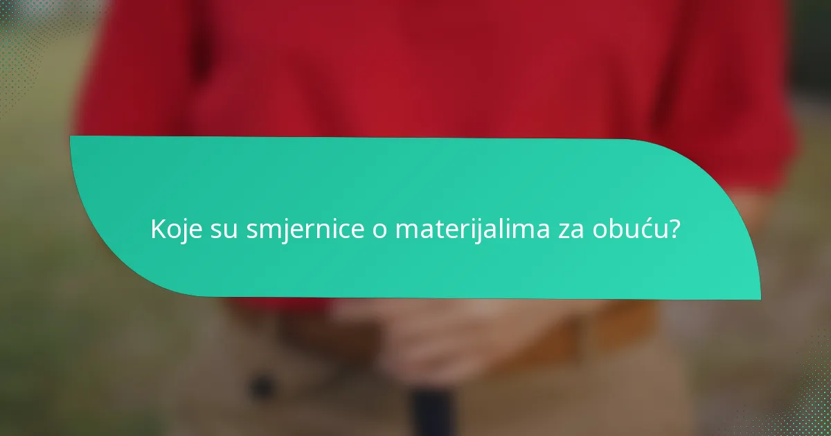 Koje su smjernice o materijalima za obuću?