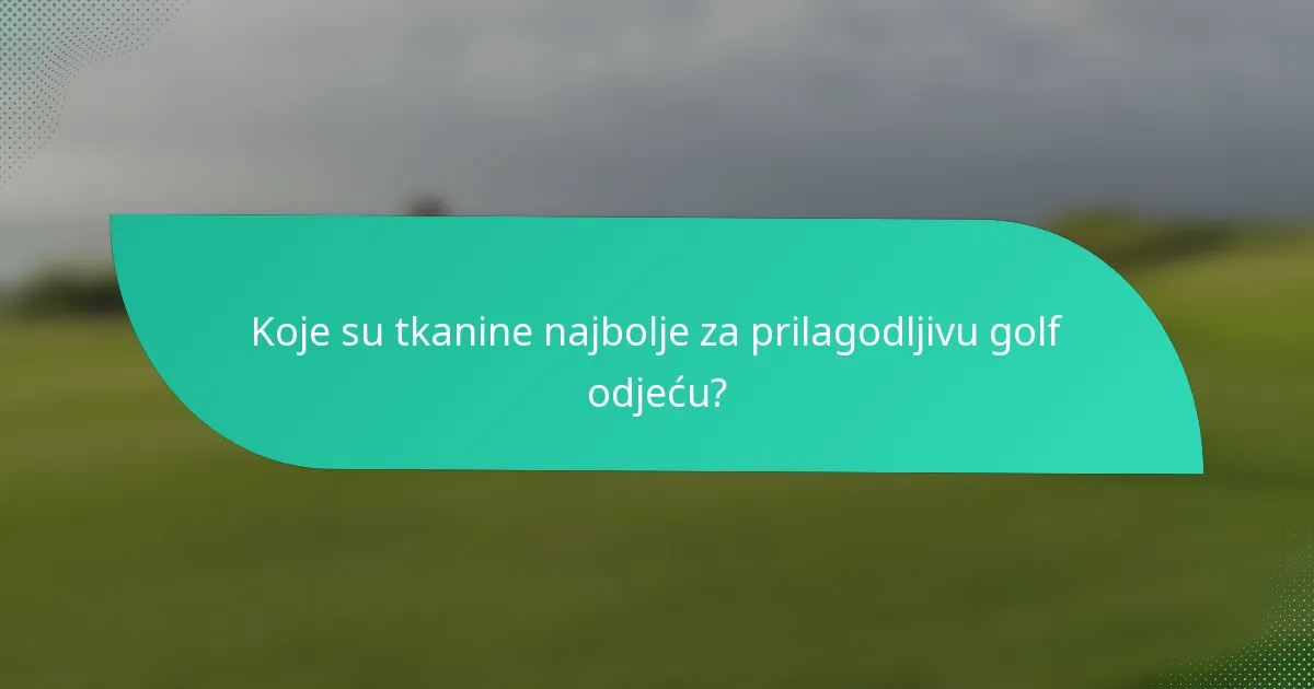 Koje su tkanine najbolje za prilagodljivu golf odjeću?