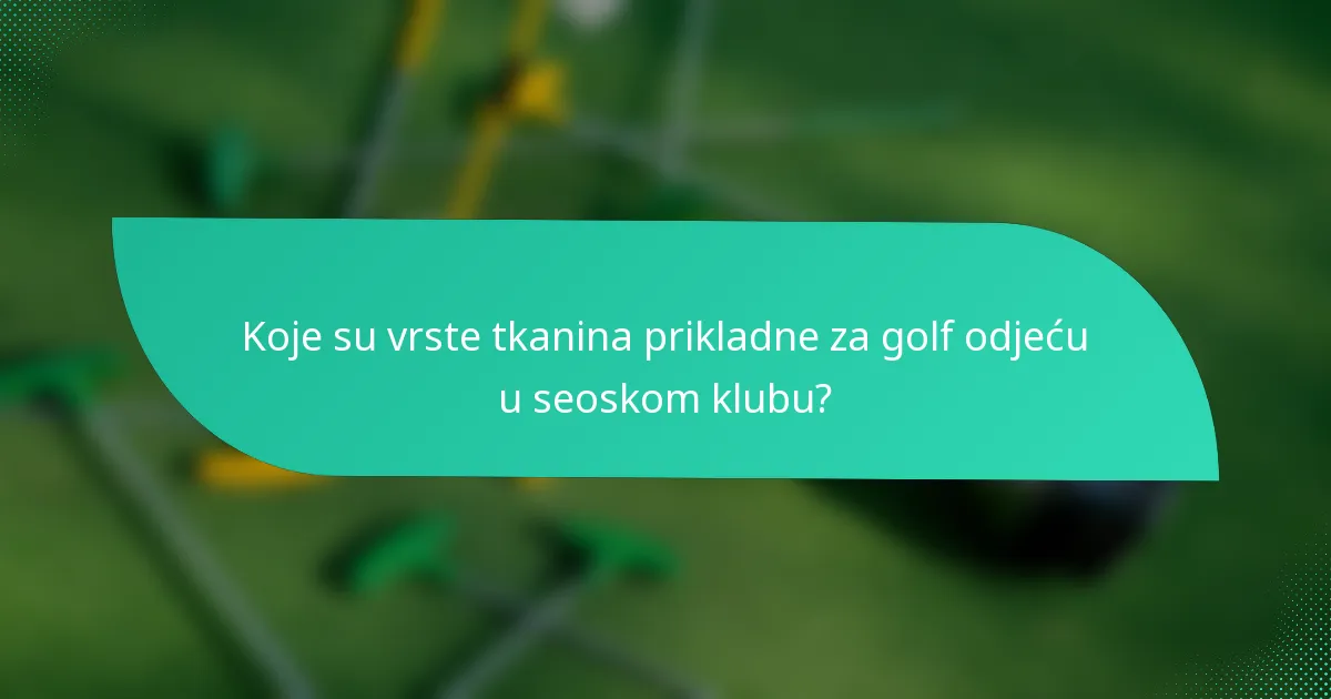 Koje su vrste tkanina prikladne za golf odjeću u seoskom klubu?