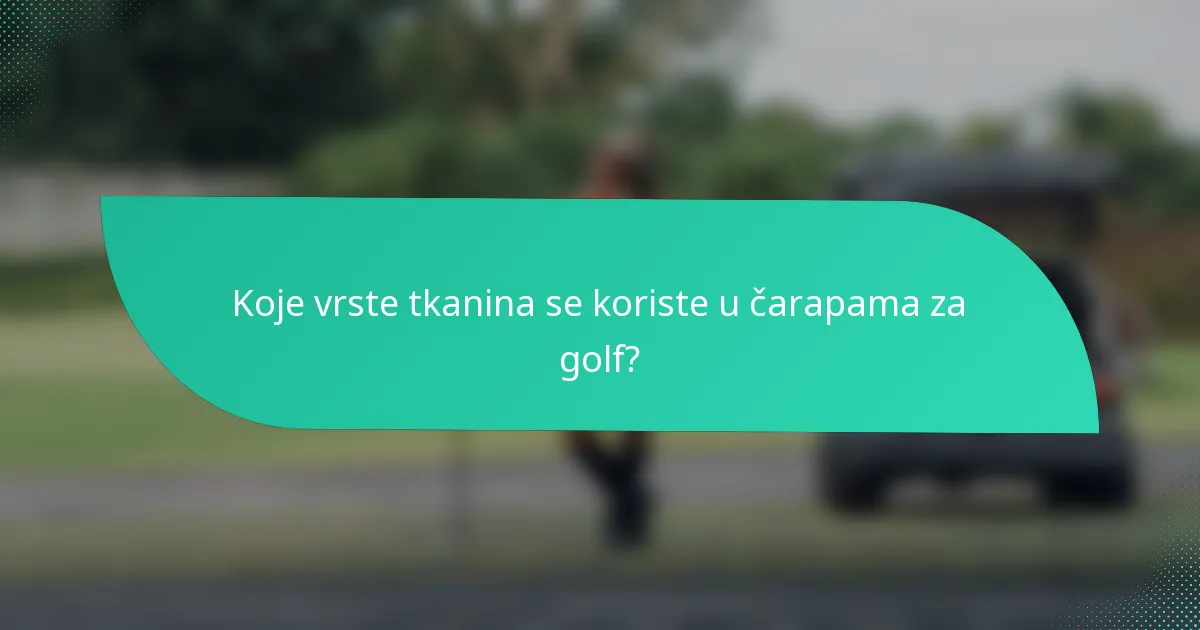 Koje vrste tkanina se koriste u čarapama za golf?