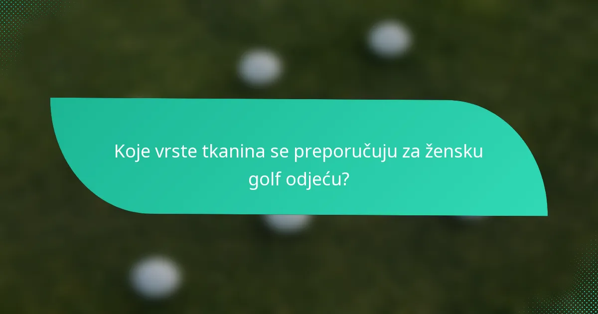 Koje vrste tkanina se preporučuju za žensku golf odjeću?