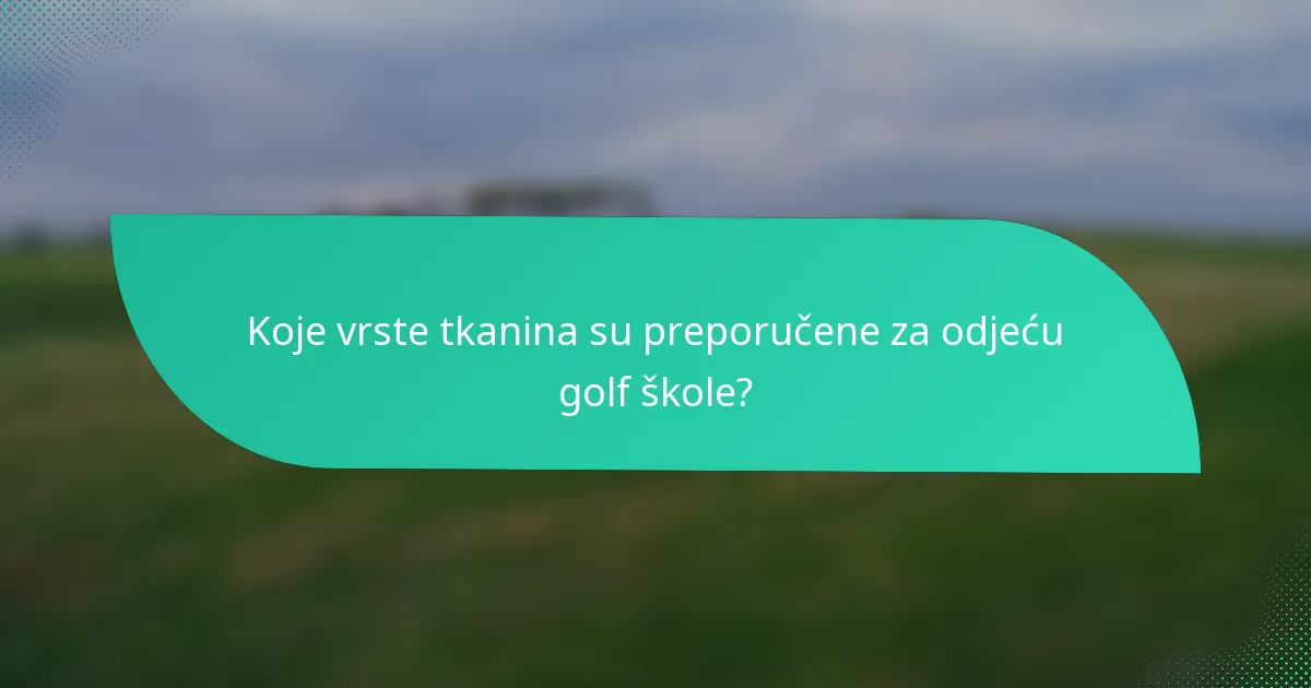 Koje vrste tkanina su preporučene za odjeću golf škole?