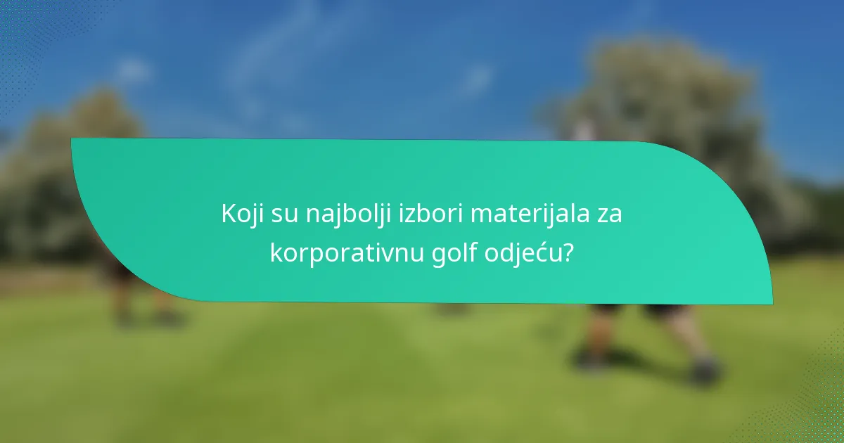Koji su najbolji izbori materijala za korporativnu golf odjeću?