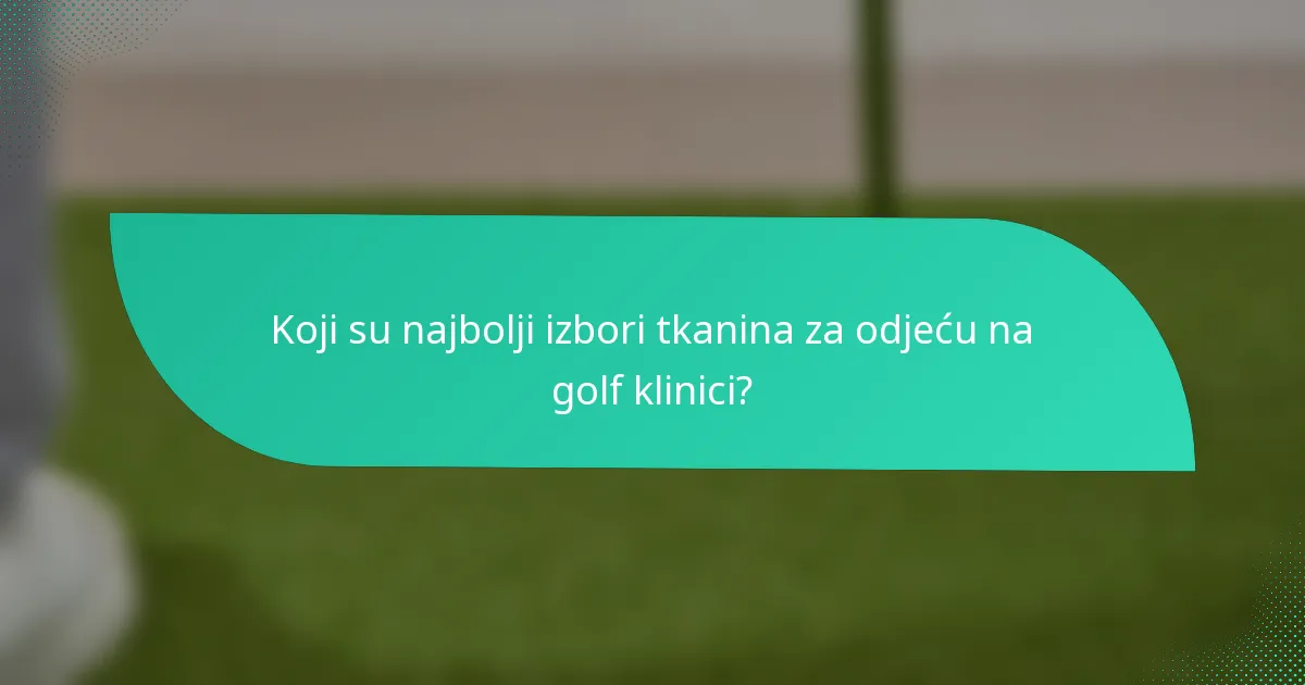Koji su najbolji izbori tkanina za odjeću na golf klinici?