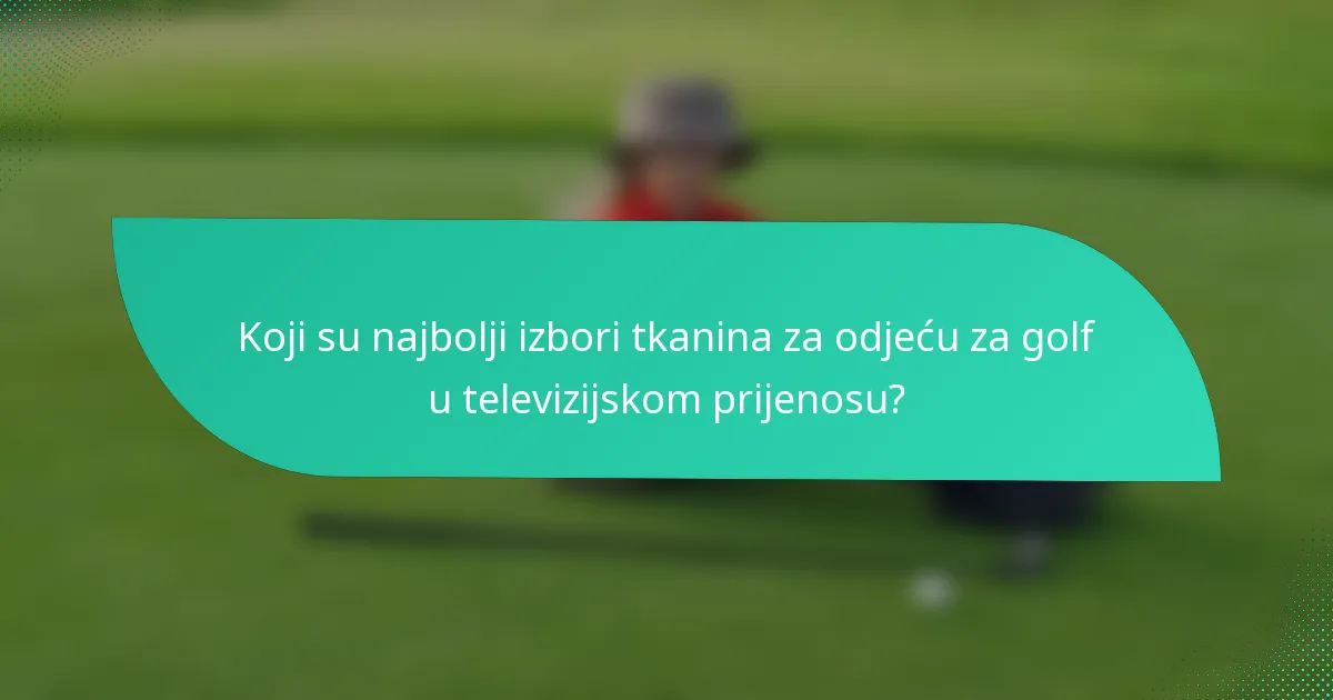 Koji su najbolji izbori tkanina za odjeću za golf u televizijskom prijenosu?