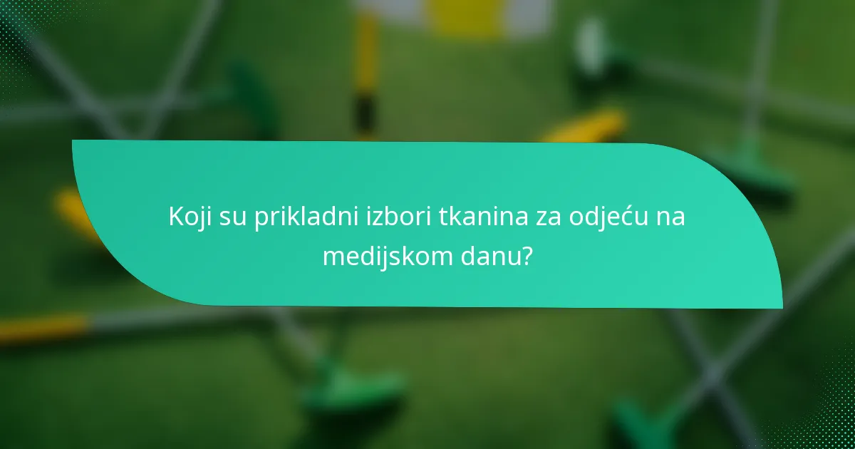 Koji su prikladni izbori tkanina za odjeću na medijskom danu?