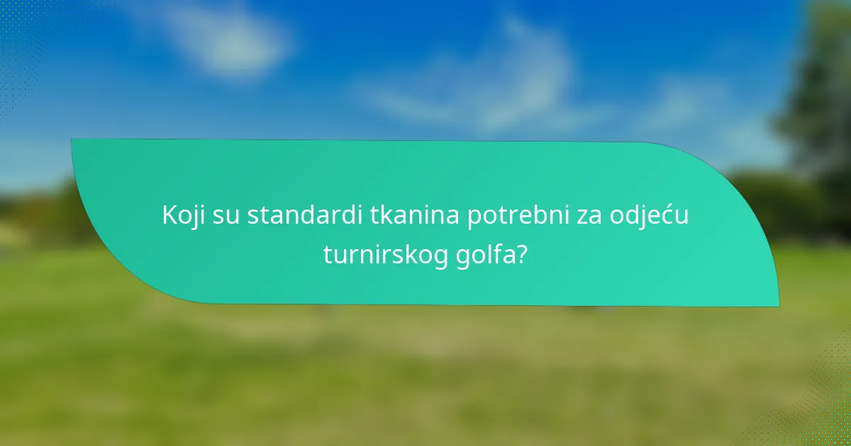 Koji su standardi tkanina potrebni za odjeću turnirskog golfa?