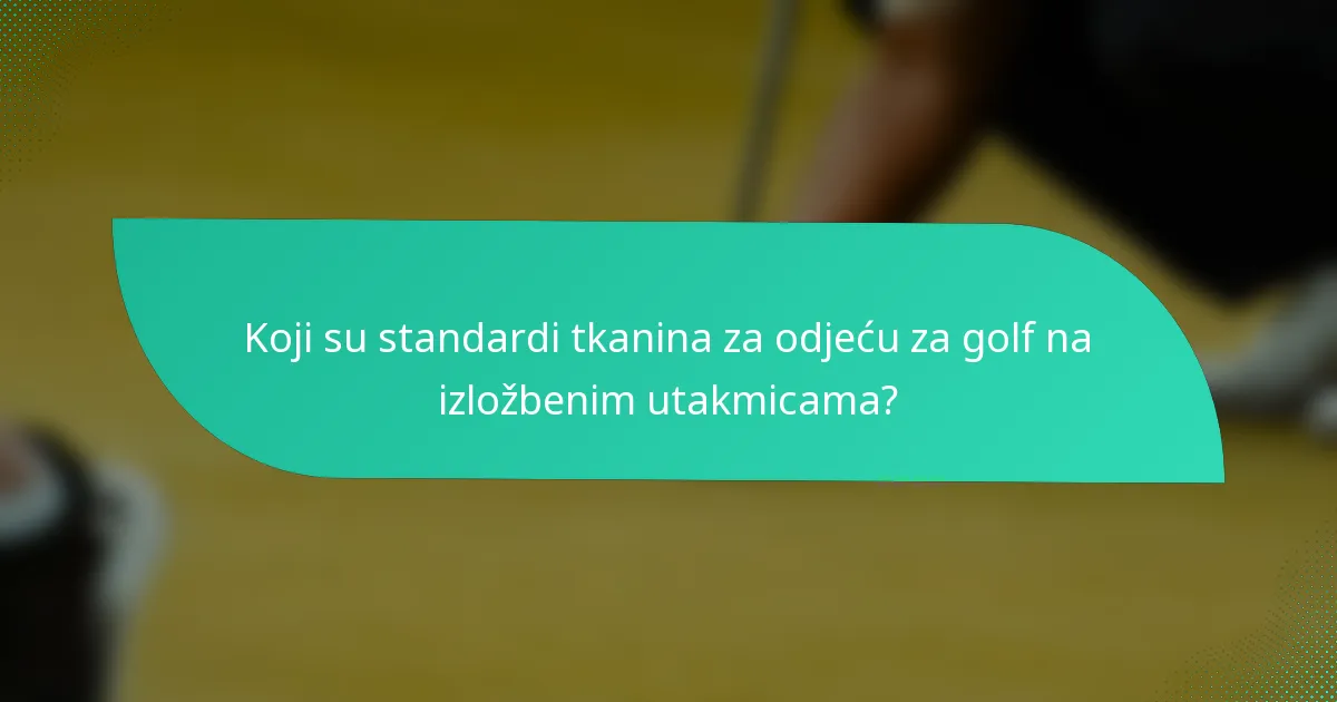 Koji su standardi tkanina za odjeću za golf na izložbenim utakmicama?