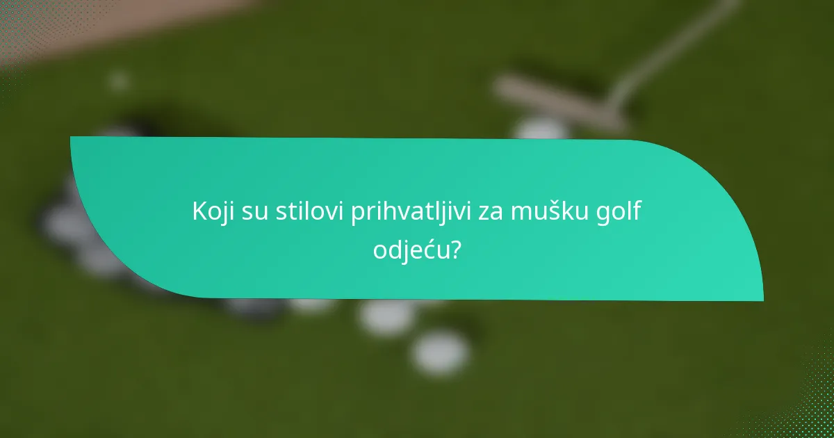 Koji su stilovi prihvatljivi za mušku golf odjeću?