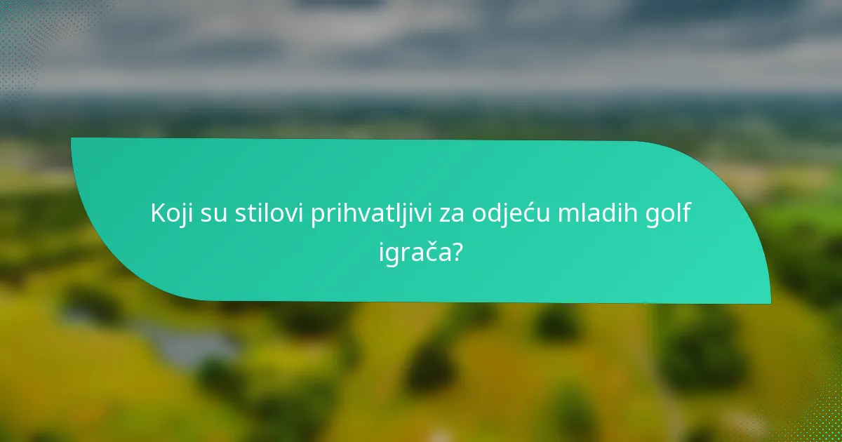 Koji su stilovi prihvatljivi za odjeću mladih golf igrača?